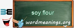 WordMeaning blackboard for soy flour